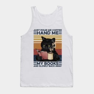 Cat Book Coffee Pour Me Coffee Hand Me My Books Tank Top